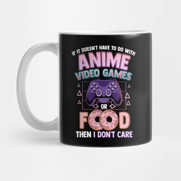 If It's Not Anime Video Games Or Food I Don't Care by theperfectpresents